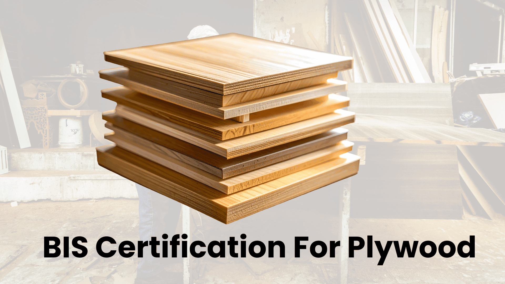 BIS Certification For Plywood - A Complete overview