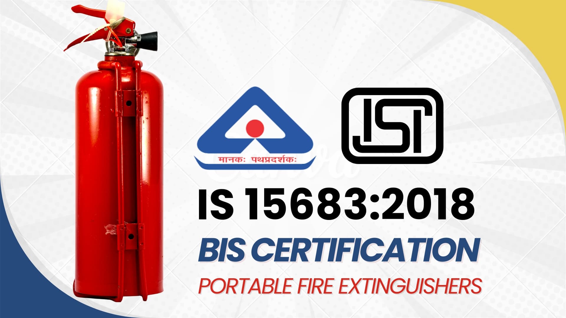 IS 15683 : BIS Certification for Portable Fire Extinguishers
