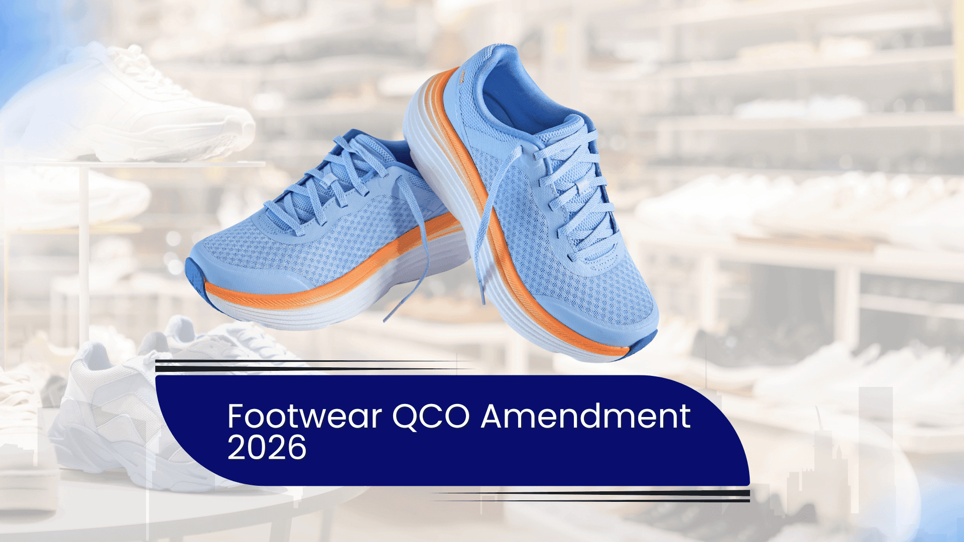 Footwear QCO Amendment 2026